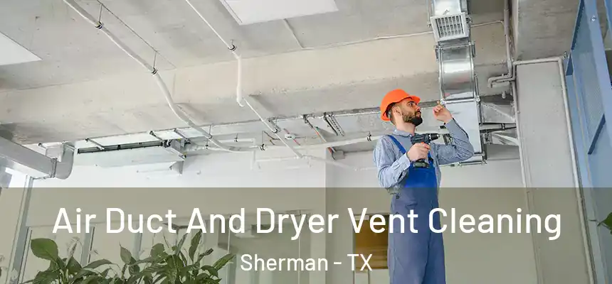  Air Duct And Dryer Vent Cleaning Sherman - TX