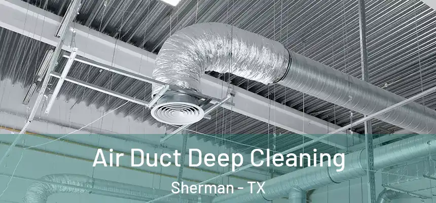 Air Duct Deep Cleaning Sherman - TX