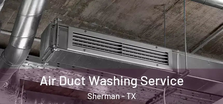  Air Duct Washing Service Sherman - TX
