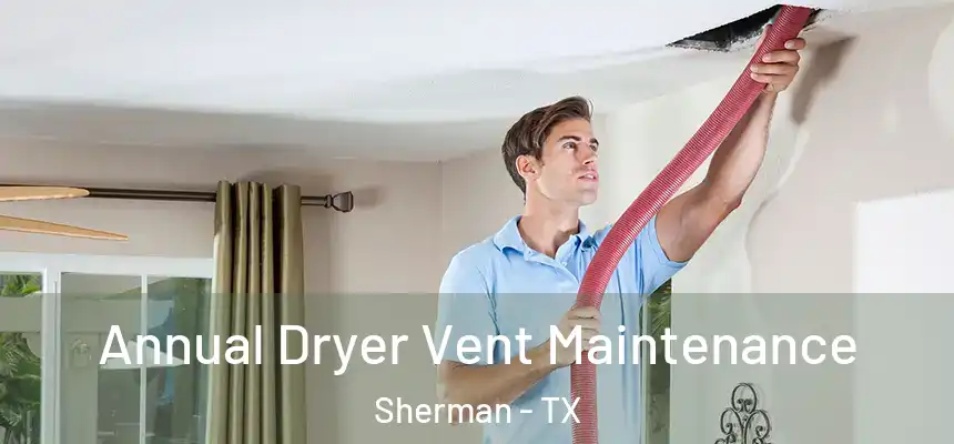 Annual Dryer Vent Maintenance Sherman - TX