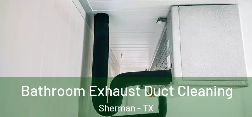 Bathroom Exhaust Duct Cleaning Sherman - TX