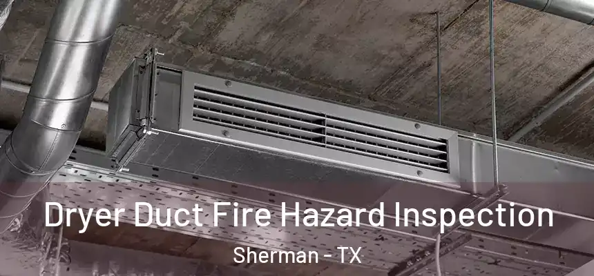  Dryer Duct Fire Hazard Inspection Sherman - TX