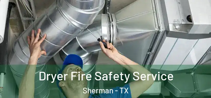 Dryer Fire Safety Service Sherman - TX