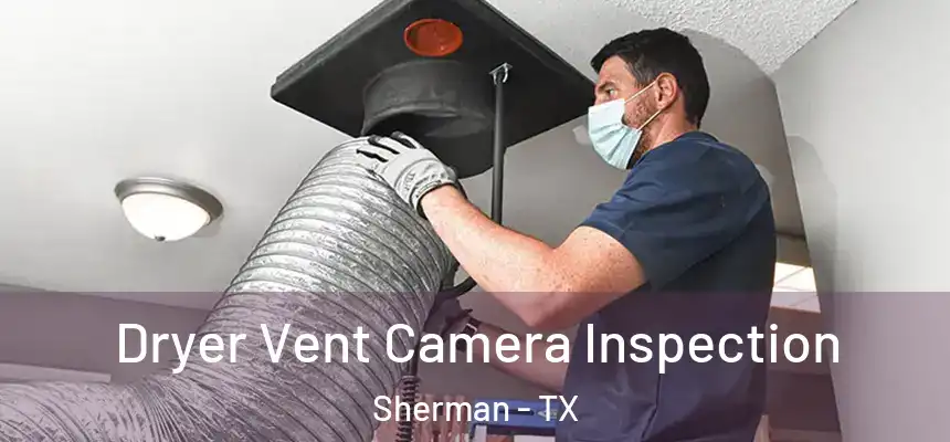 Dryer Vent Camera Inspection Sherman - TX