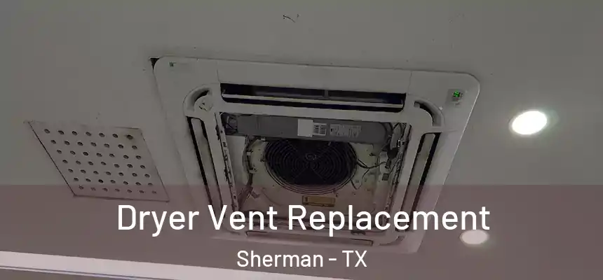  Dryer Vent Replacement Sherman - TX
