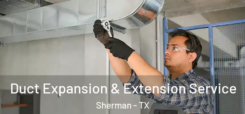  Duct Expansion & Extension Service Sherman - TX