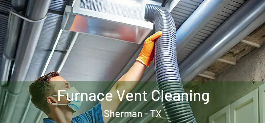 Furnace Vent Cleaning Sherman - TX