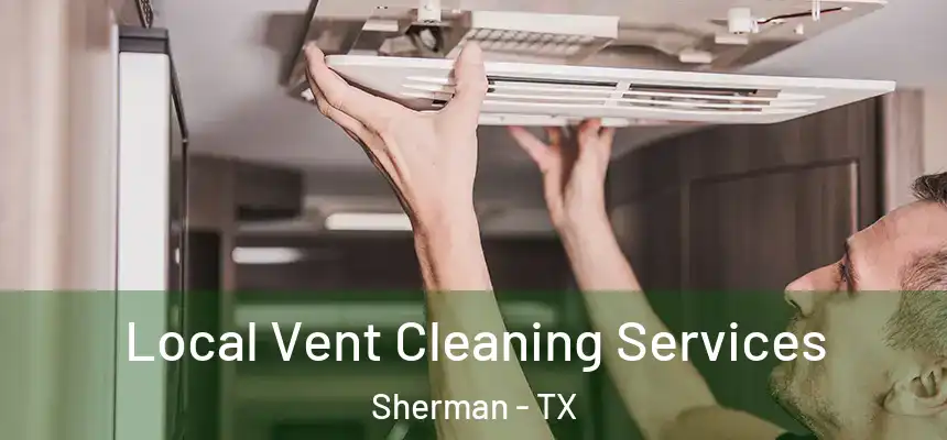  Local Vent Cleaning Services Sherman - TX