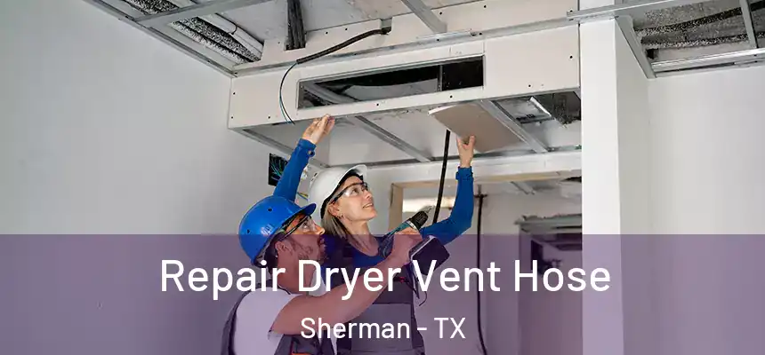  Repair Dryer Vent Hose Sherman - TX