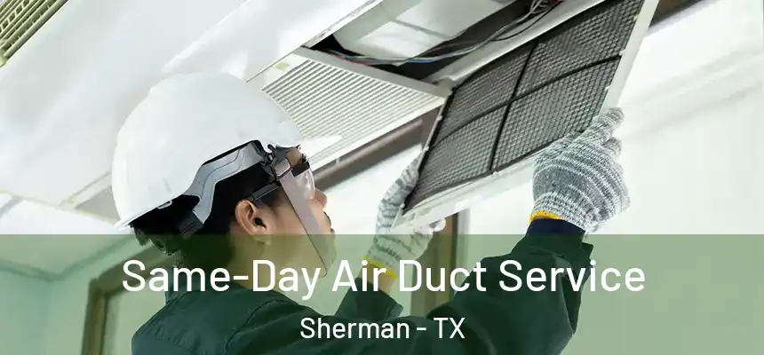  Same-Day Air Duct Service Sherman - TX