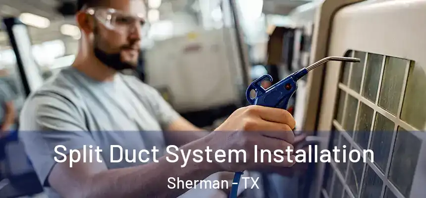 Split Duct System Installation Sherman - TX