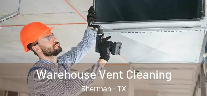  Warehouse Vent Cleaning Sherman - TX