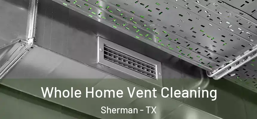  Whole Home Vent Cleaning Sherman - TX